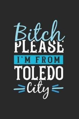 Cover of Bitch Please I'm From Toledo City