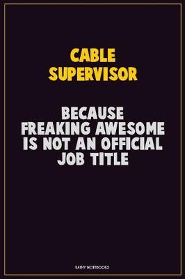 Book cover for Cable Supervisor, Because Freaking Awesome Is Not An Official Job Title