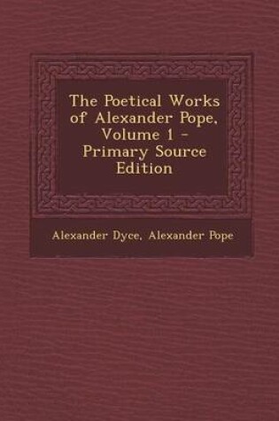 Cover of The Poetical Works of Alexander Pope, Volume 1 - Primary Source Edition