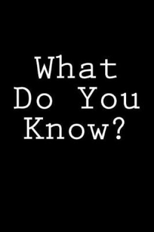 Cover of What Do You Know?