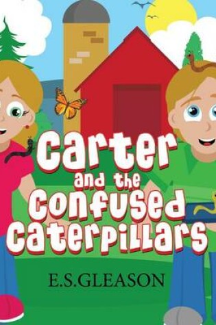 Cover of Carter and the Confused Caterpillars