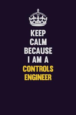 Book cover for Keep Calm Because I Am A Controls Engineer