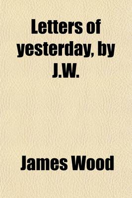 Book cover for Letters of Yesterday, by J.W.