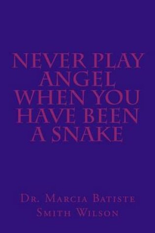 Cover of Never Play Angel When You Have Been A Snake