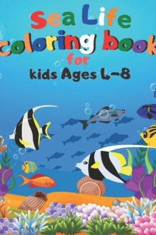 Cover of Sea Life coloring book for kids Ages 4-8
