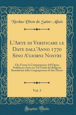 Cover of L'Arte Di Verificare Le Date Dall'anno 1770 Sino A'Giorni Nostri, Vol. 3