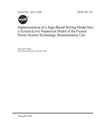 Book cover for Implementation of a Sage-Based Stirling Model Into a System-Level Numerical Model of the Fission Power System Technology Demonstration Unit