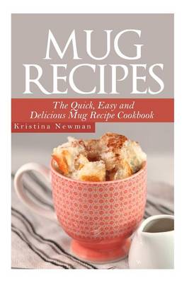 Cover of Mug Recipes - The Quick, Easy and Delicious Mug Recipe Cookbook