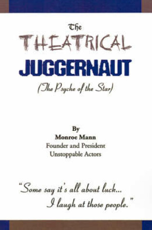 Cover of The Theatrical Juggernaut: the Psyche of the Star