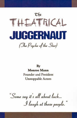 Book cover for The Theatrical Juggernaut: the Psyche of the Star