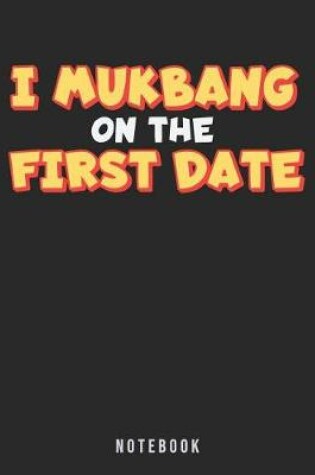 Cover of I Mukbang On The First Date Notebook