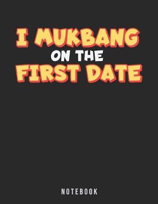 Book cover for I Mukbang On The First Date Notebook