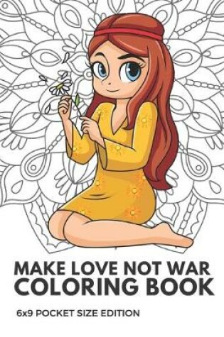 Cover of Make Love Not War Coloring Book 6X9 Pocket Size Edition