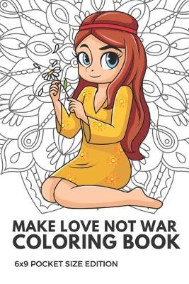 Book cover for Make Love Not War Coloring Book 6X9 Pocket Size Edition
