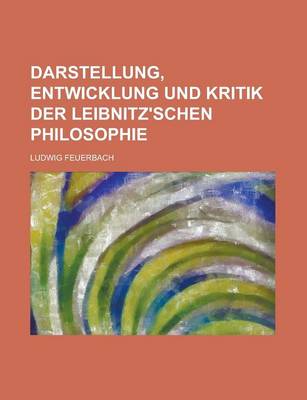 Book cover for Darstellung, Entwicklung Und Kritik Der Leibnitz'schen Philosophie