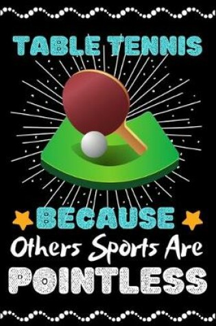 Cover of Table Tennis Because Others Sports Are Pointless
