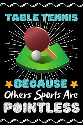 Book cover for Table Tennis Because Others Sports Are Pointless