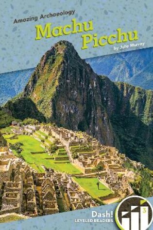 Cover of Amazing Archaeology: Machu Pichu