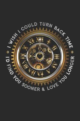 Book cover for I wish I could turn back time, I'd found you sooner and Love you longer