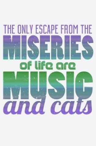 Cover of The Only Escape From The Miseries Of Life Are Music And Cats
