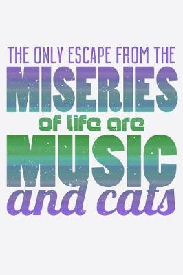 Book cover for The Only Escape From The Miseries Of Life Are Music And Cats