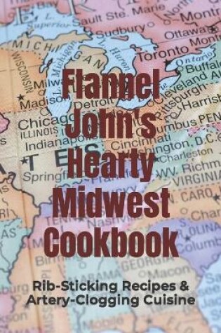 Cover of Flannel John's Hearty Midwest Cookbook