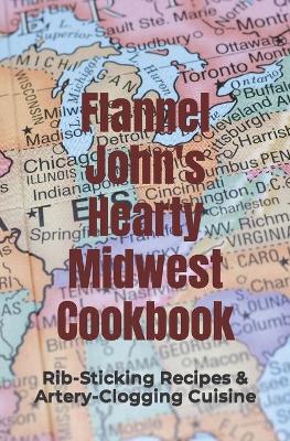 Book cover for Flannel John's Hearty Midwest Cookbook