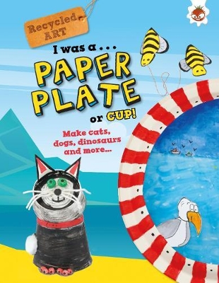 Book cover for I Was A Paper Plate or Cup - Recyled Art