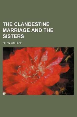 Cover of The Clandestine Marriage and the Sisters