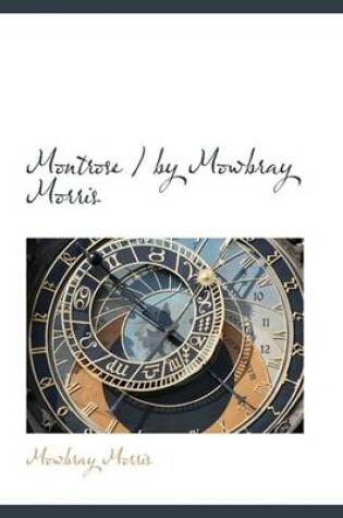 Cover of Montrose / By Mowbray Morris