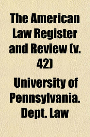 Cover of The American Law Register and Review (Volume 42)