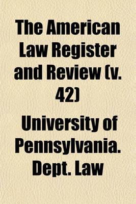 Book cover for The American Law Register and Review (Volume 42)