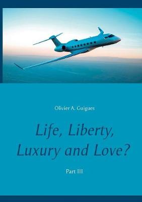 Book cover for Life, Liberty, Luxury and Love? Part III
