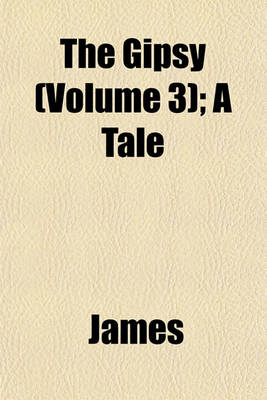 Book cover for The Gipsy (Volume 3); A Tale