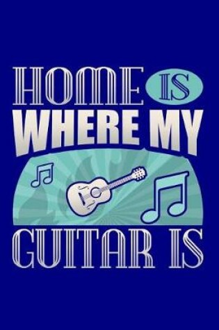 Cover of Home Is Where My Guitar Is