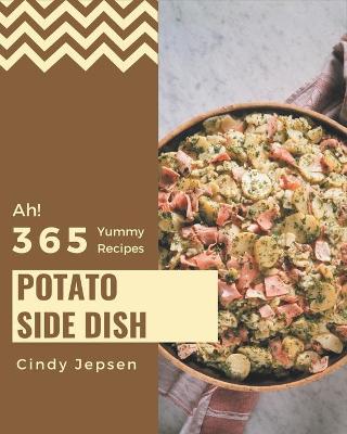 Cover of Ah! 365 Yummy Potato Side Dish Recipes