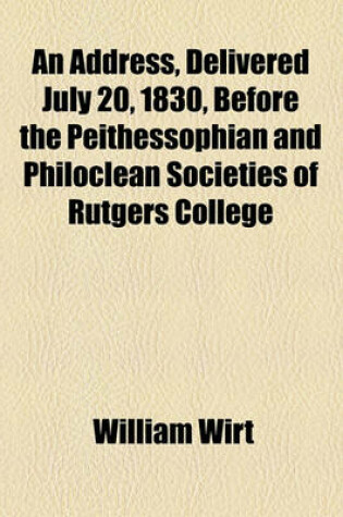 Cover of An Address, Delivered July 20, 1830, Before the Peithessophian and Philoclean Societies of Rutgers College