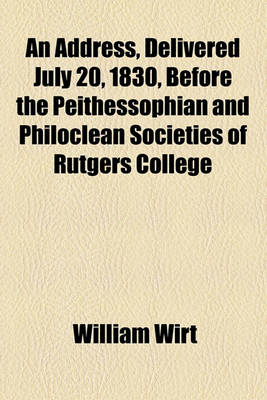 Book cover for An Address, Delivered July 20, 1830, Before the Peithessophian and Philoclean Societies of Rutgers College