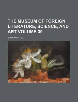 Book cover for The Museum of Foreign Literature, Science, and Art Volume 39