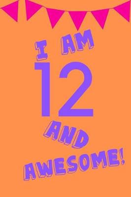 Book cover for I Am 12 and Awesome!