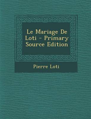 Book cover for Le Mariage de Loti - Primary Source Edition