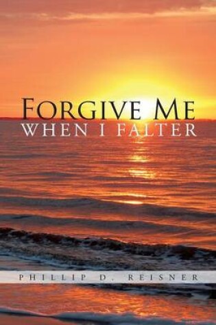Cover of Forgive Me When I Falter