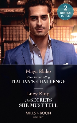 Book cover for The Commanding Italian's Challenge / The Secrets She Must Tell
