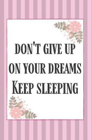 Cover of Don't Give Up On Your Dreams Keep Sleeping