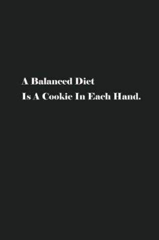 Cover of A Balanced Diet Is A Cookie In Each Hand.