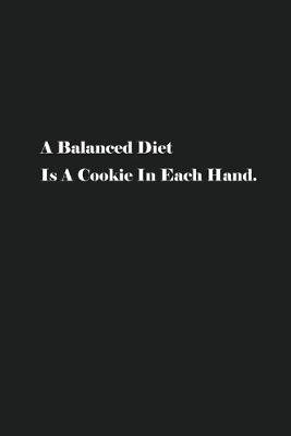 Book cover for A Balanced Diet Is A Cookie In Each Hand.