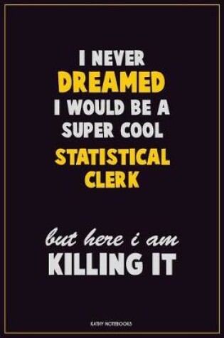 Cover of I Never Dreamed I would Be A Super Cool Statistical Clerk But Here I Am Killing It