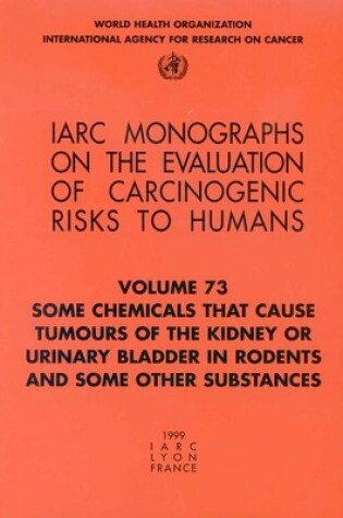 Cover of Some Chemicals That Cause Tumours of the Kidney or Urinary Bladder in Rodents and Some Other Substances