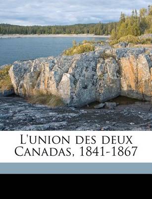 Book cover for L'Union Des Deux Canadas, 1841-1867