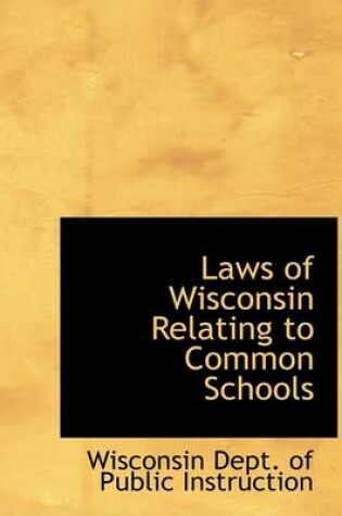 Cover of Laws of Wisconsin Relating to Common Schools